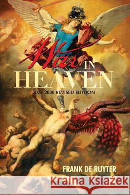 War in Heaven: 2026-2030 Revised Edition Frank D 9781493135097 Xlibris Corporation