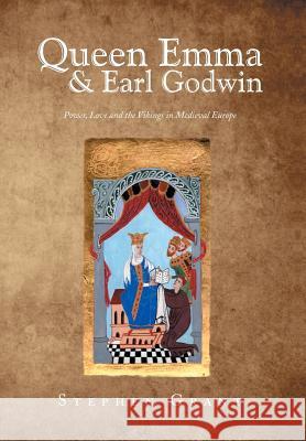 Queen Emma & Earl Godwin: Power, Love and the Vikings in Medieval Europe Grant, Stephen 9781493135417 Xlibris Corporation