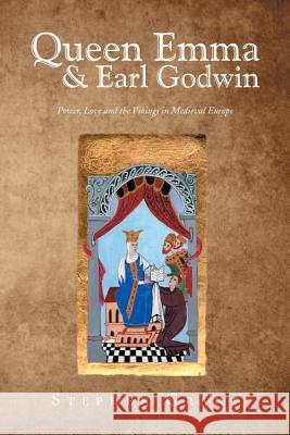 Queen Emma & Earl Godwin: Power, Love and the Vikings in Medieval Europe Grant, Stephen 9781493135424