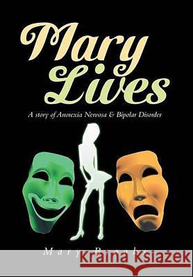 Mary Lives: A Story of Anorexia Nervosa & Bipolar Disorder Brooks, Mary 9781493135592 Xlibris Corporation