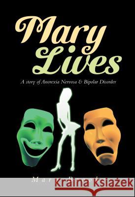 Mary Lives - A Story of Anorexia Nervosa & Bipolar Disorder Mary Brooks 9781493135608