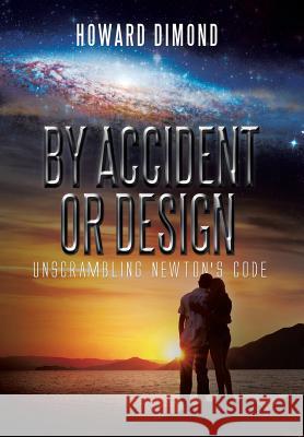 By Accident or Design: Unscrambling Newton's Code Dimond, Howard 9781493135653 Xlibris Corporation