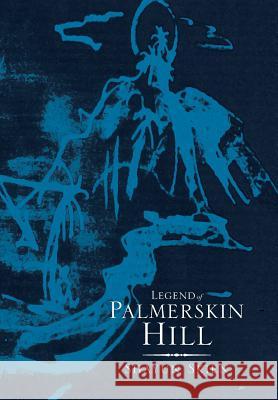 Legend of Palmerskin Hill Shayun Skien 9781493135882 Xlibris Corporation