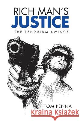 Rich Man's Justice: The Pendulum Swings Penna, Tom 9781493136315