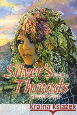 Silver's Threads Book 4: Silken Web Reilly, Penny 9781493136964 Xlibris Corporation