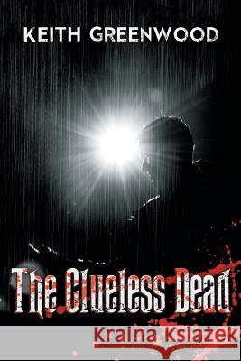 The Clueless Dead Keith Greenwood 9781493137497 Xlibris Corporation