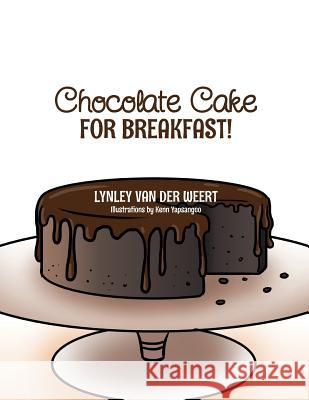 Chocolate Cake for Breakfast! Lynley Va 9781493138036