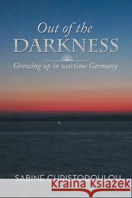 Out of the Darkness: Growing Up in Wartime Germany Christodoulou, Sabine 9781493139095