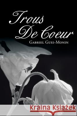 Trous de Coeur Gabriel Guei-Monin 9781493139866 Xlibris Corporation