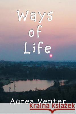 Ways of Life Aurea Venter 9781493140008 Xlibris Corporation