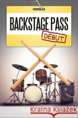 Backstage Pass: Debut Howard, Abby 9781493140169 Xlibris Corporation