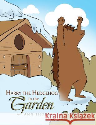 Harry the Hedgehog in the Garden Ann Thorne 9781493140886 Xlibris Corporation