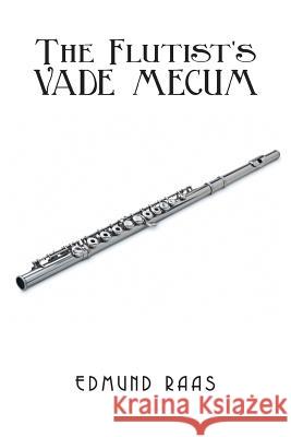 The Flutist's Vade Mecum Edmund Raas 9781493140978 Xlibris Corporation