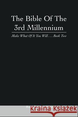 The Bible of the 3rd Millennium: Make What of It You Will... Book Two Russell James Stein 9781493141326 Xlibris Corporation