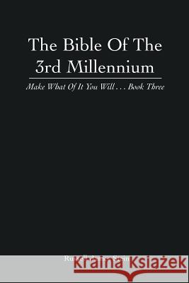 The Bible of the 3rd Millennium: Make What of It You Will... Book Three Russell James Stein 9781493141371 Xlibris Corporation