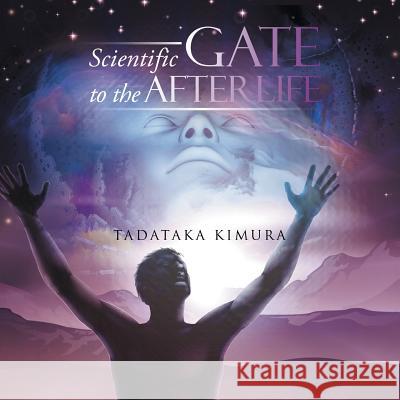 Scientific Gate To The Afterlife Kimura, Tadataka 9781493141395