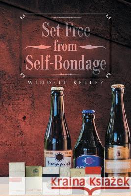 Set Free from Self-Bondage Windell Kelley 9781493142903