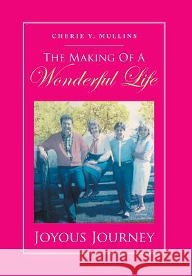 The Making of a Wonderful Life: Joyous Journey Mullins, Cherie Y. 9781493143771