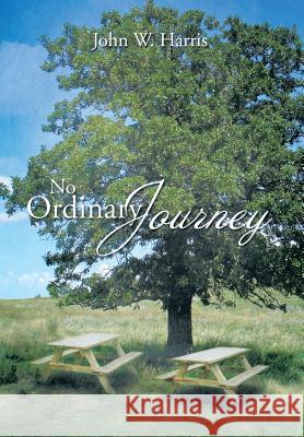 No Ordinary Journey John W. Harris 9781493145034