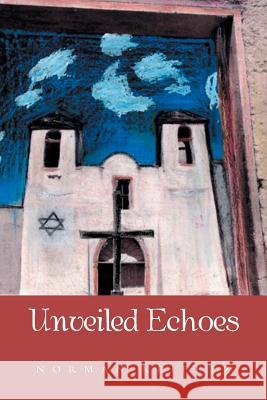 Unveiled Echoes Norman Keifetz 9781493145683