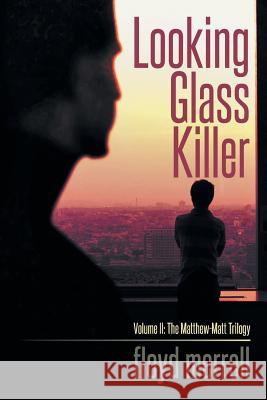 Looking Glass Killer: Volume II: The Matthew-Matt Trilogy Merrell, Floyd 9781493145713