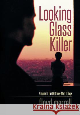 Looking Glass Killer: Volume II: The Matthew-Matt Trilogy Merrell, Floyd 9781493145720