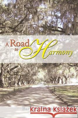 A Road to Harmony Barbara Hunter 9781493146222 Xlibris Corporation