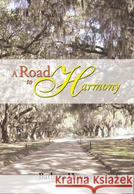 A Road to Harmony Barbara Hunter 9781493146239 Xlibris Corporation