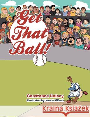 Get That Ball! Constance Holsey 9781493146666 Xlibris Corporation