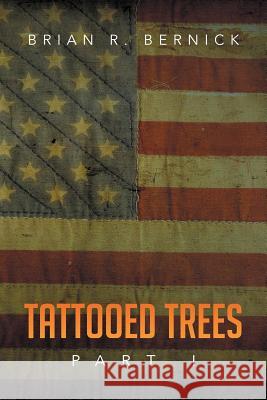 Tattooed Trees: Part I Bernick, B. R. 9781493147236 Xlibris Corporation