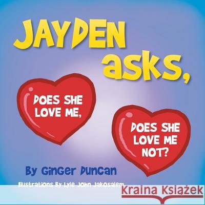 JAYDEN asks, DOES SHE LOVE ME, DOES SHE LOVE ME NOT? Duncan, Ginger 9781493147922