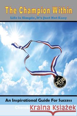 The Champion Within: ''Life Is Simple, It's Just Not Easy'' Edwards, Cherokee A., Jr. 9781493148073 Xlibris Corporation