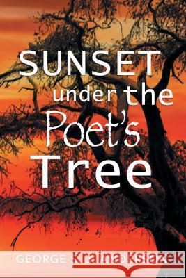 Sunset Under the Poet's Tree George S. J. Anderson 9781493148578 Xlibris Corporation