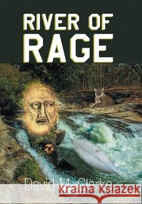 River of Rage David M Clarke 9781493149117