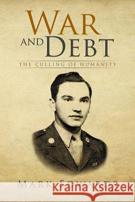 War and Debt: The Culling of Humanity Edwards, Mark 9781493149285 Xlibris Corporation