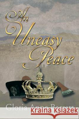 An Uneasy Peace Gloria Anne Barrett 9781493149612 Xlibris Corporation
