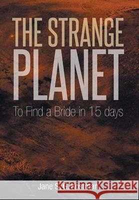 The Strange Planet: To Find a Bride in 15 days Kostman, Jane S. G. 9781493149889