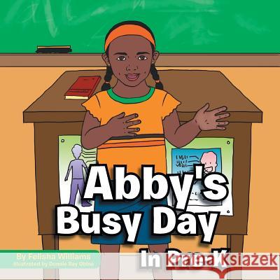 Abby's Busy Day in Pre-K Felisha Williams 9781493150038 Xlibris Corporation