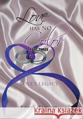 Love Has No Color: Love's Legacy Edna Taylor 9781493150083 Xlibris Corporation