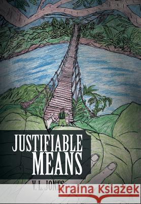 Justifiable Means V. L. Jones 9781493150229 Xlibris Corporation
