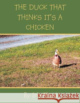 The Duck That Thinks It's a Chicken Iris Floyd 9781493150380 Xlibris Corporation