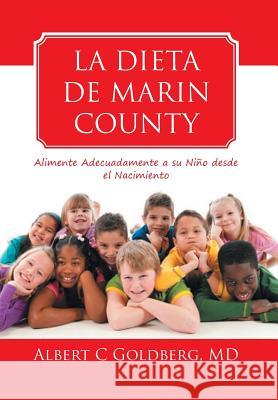 La Dieta de Marin County: Alimente Adecuadamente a su Niño desde el Nacimiento Goldberg, Albert C. 9781493150441 Xlibris Corporation