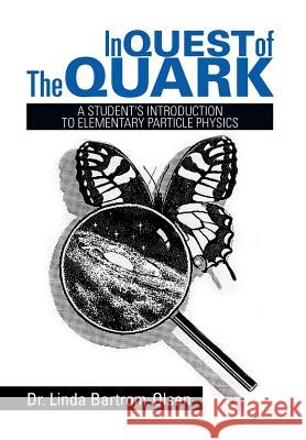 In Quest of the Quark: A Student's Introduction to Elementary Particle Physics Bartrom-Olsen, Linda 9781493150847