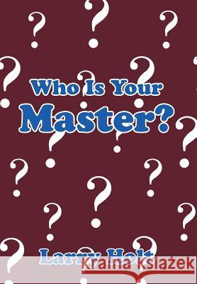 Who Is Your Master? Larry Holt 9781493151066