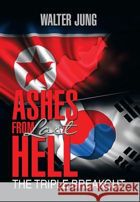 Ashes from Last Hell: The Triple Breakout Jung, Walter 9781493151301