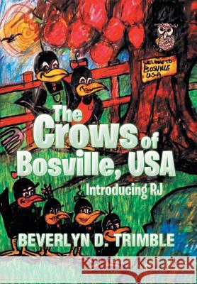 The Crows of Bosville, USA: Introducing Rj Trimble, Beverlyn 9781493151745 Xlibris Corporation