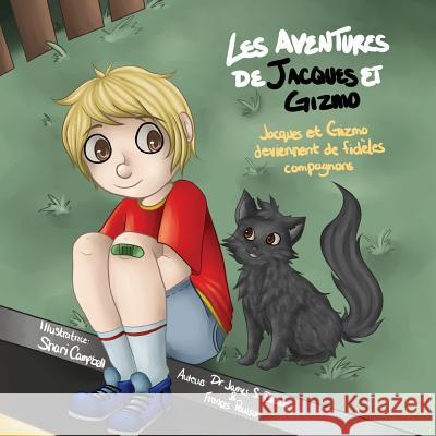 Les Aventures de Jacques Et Gizmo: Jacques Et Gizmo Deviennent de Fideles Compagnons Dr James S. Brown and Frances Poulson 9781493152704 Xlibris Corporation