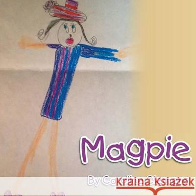 Magpie: A Collection Caroline Clemens 9781493152858 Xlibris Corporation