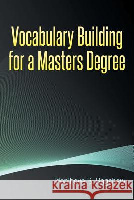 Vocabulary Building for a Masters Degree Idoniboye B. Bagshaw 9781493153077 Xlibris Corporation