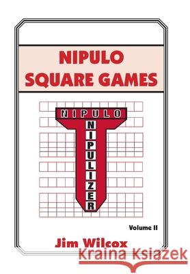 Nipulo Square Games: Volume II Wilcox, Jim 9781493153749 Xlibris Corporation